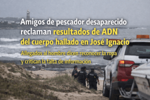 Amigos de pescador desaparecido reclaman resultados del ADN del cuerpo hallado en José Ignacio