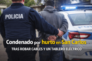 Condenado por hurto en San Carlos tras robar cables y un tablero eléctrico