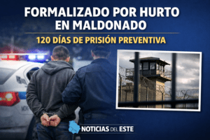Formalizan a un hombre por hurto agravado en Maldonado y le dictan 120 días de prisión preventiva
