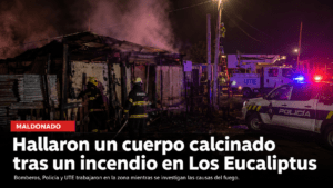 Hallaron un cuerpo calcinado tras un incendio en Los Eucaliptus, en Maldonado